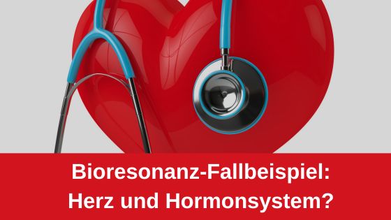 Bioresonanz-Fallbeispiel: Herz und Hormonsystem